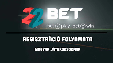 22bet regisztráció menete magyar játékosoknak